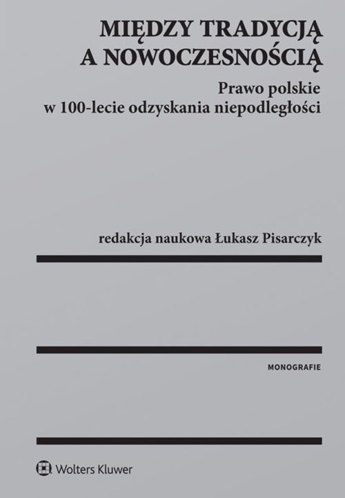 Między tradycją a nowoczesnością. Prawo polskie w 100-lecie odzyskania niepodległości