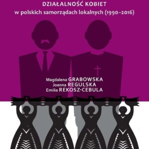 Między wójtem a proboszczem. Działalność kobiet w polskich samorządach lokalnych (1990-2016)