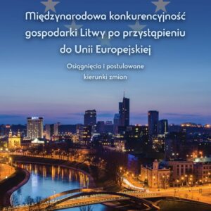 Międzynarodowa konkurencyjność gospodarki Litwy po przystąpieniu do Unii Europejskiej. Osiągnięcia i postulowane kierunki zmian