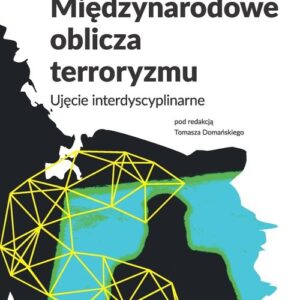 Międzynarodowe oblicza terroryzmu. Ujęcie interdyscyplinarne