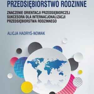 Międzynarodowe przedsiębiorstwo rodzinne. znaczenie orientacji przedsiębiorczej sukcesora dla internacjonalizacji przedsiębiorstwa rodzinnego
