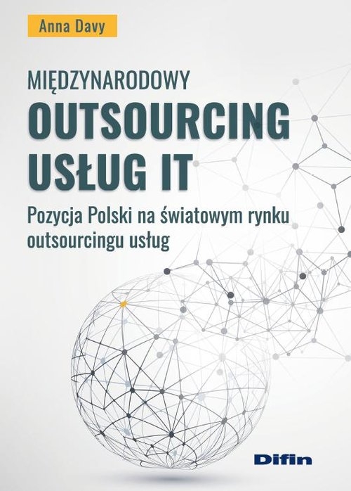Międzynarodowy outsourcing usług IT. Pozycja Polski na światowym rynku outsourcingu usług