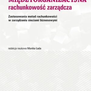 Międzyorganizacyjna rachunkowość zarządcza. Zastosowania metod rachunkowości w zarządzaniu sieciami biznesowymi