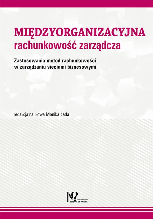 Międzyorganizacyjna rachunkowość zarządcza. Zastosowania metod rachunkowości w zarządzaniu sieciami biznesowymi
