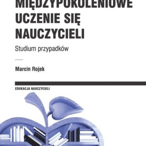 Międzypokoleniowe uczenie się nauczycieli. Studium przypadków