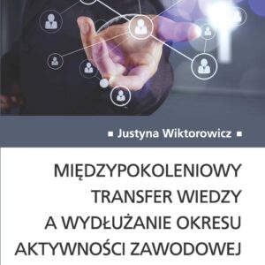 Międzypokoleniowy transfer wiedzy a wydłużanie okresu aktywności zawodowej