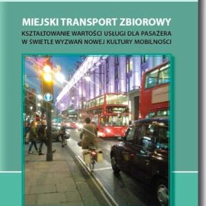 Miejski transport zbiorowy. Kształtowanie wartości usług dla pasażera w świetle wyzwań nowej kultury mobilności