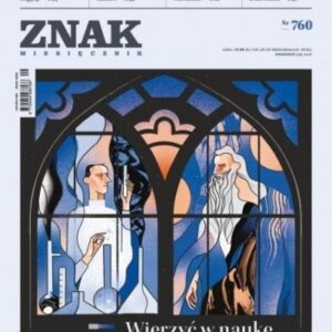 Miesięcznik Znak 760 9/2018 Wierzyć w naukę
