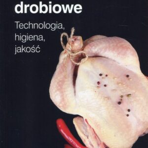 Mięso i przetwory drobiowe. Technologia, higiena, jakość