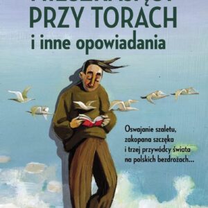 Mieszkający przy torach i inne opowiadania