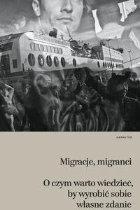 Migracje migranci. O czym warto wiedzieć, by wyrobić sobie własne zdanie