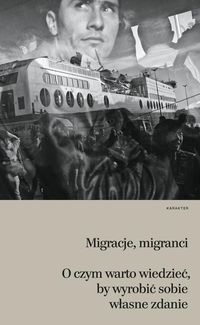 Migracje migranci. O czym warto wiedzieć, by wyrobić sobie własne zdanie