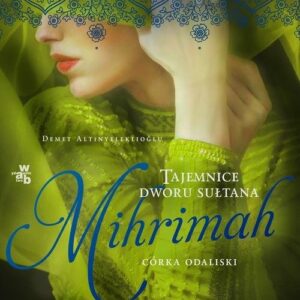 Mihrimah Córka odaliski Księga 3 cz. 1. Tajemnice dworu sułtana