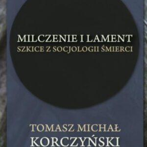 Milczenie i lament. Szkice z socjologii śmierci