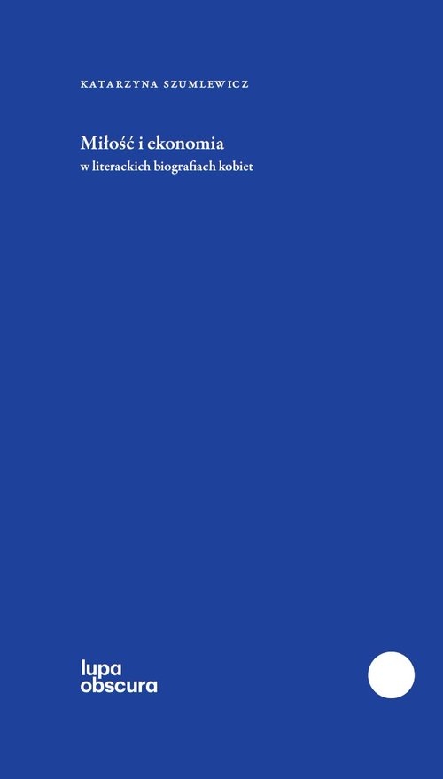 Miłość i ekonomia. w literackich biografiach kobiet