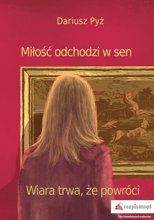 Miłość odchodzi w sen. Wiara trwa, że powróci