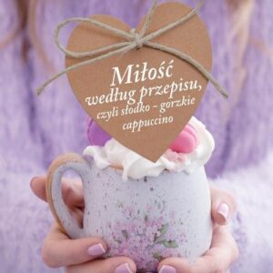 Miłość według przepisu, czyli słodko-gorzkie cappuccino