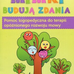 Mimki budują zdania. Pomoc logopedyczna do terapii opóźnionego rozwoju mowy