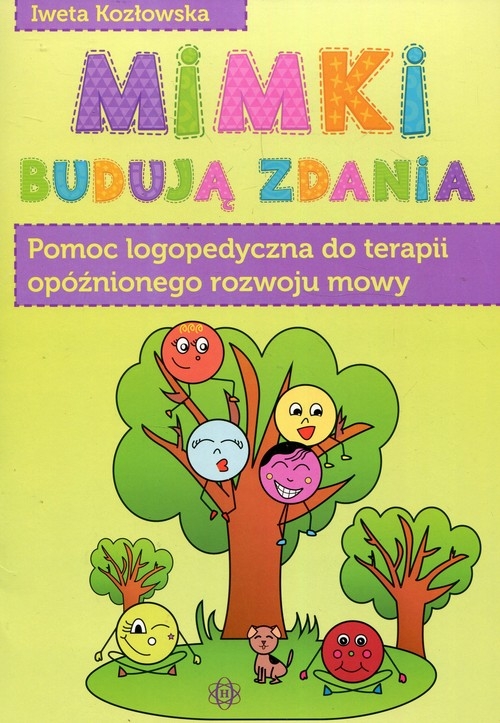 Mimki budują zdania. Pomoc logopedyczna do terapii opóźnionego rozwoju mowy
