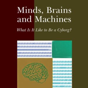 Minds brains and machines. What is it like to be a cyborg?