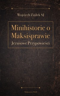 Minihistorie o Maksisprawie. Jezusowe przypowieści