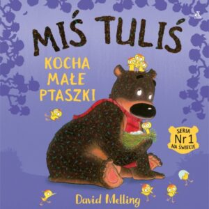 Miś Tuliś kocha małe ptaszki