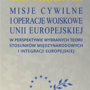 Misje cywilne i operacje wojskowe Unii Europejskiej w perspektywie wybranych teorii stosunków między