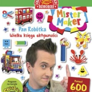 Mister Maker (Pan Robótka) Wielka księga aktywności. Ponad 600 naklejek i wycinanek