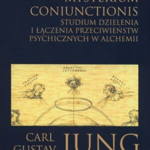 Misterium coniunctionis. Studium dzielenia i łączenia przeciwieństw psychicznych w alchemii