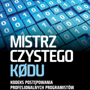 Mistrz czystego kodu. Kodeks postępowania profesjonalnych programistów