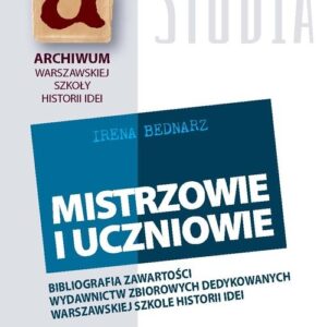 Mistrzowie i uczniowie. Bibliografia zawartości wydawnictw zbiorowych dedykowanych warszawskiej szkole historii idei