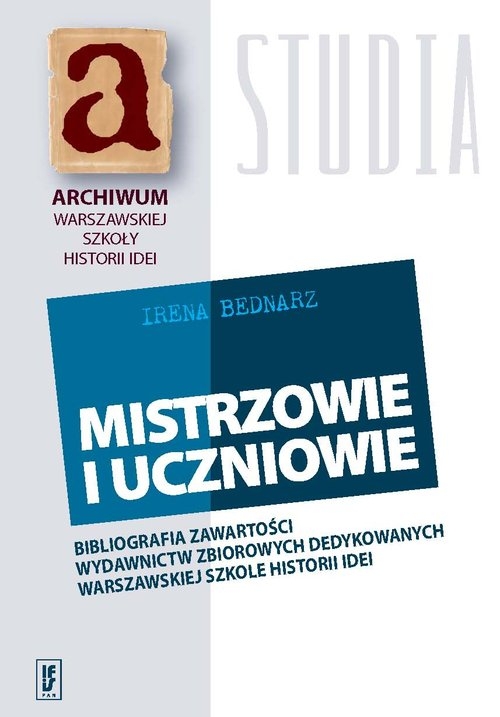 Mistrzowie i uczniowie. Bibliografia zawartości wydawnictw zbiorowych dedykowanych warszawskiej szkole historii idei