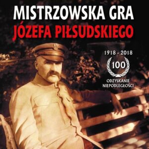 Mistrzowska gra Józefa Piłsudskiego