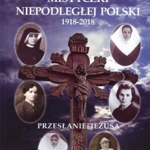 Mistyczki Niepodległej Polski 1918-2018