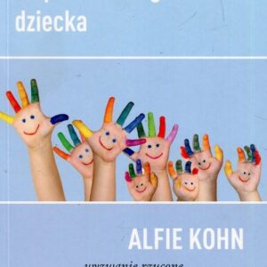 Mit rozpieszczonego dziecka. Wyzwanie rzucone stereotypom na temat wychowania