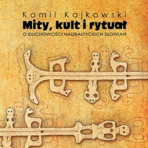 Mity kult i rytuał  O duchowości nadbałtyckich Słowian
