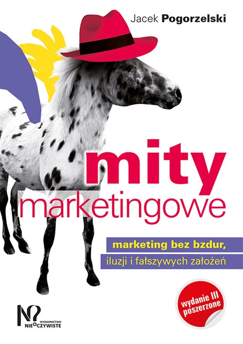 Mity marketingowe. Marketing bez bzdur, iluzji i fałszywych założeń