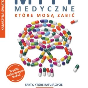 Mity medyczne, które mogą zabić. Fakty, które ratują życie