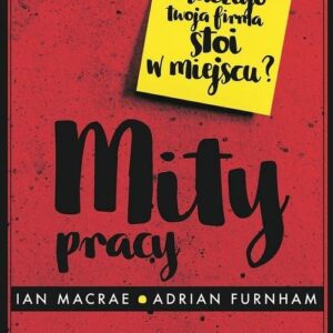 Mity pracy. Dlaczego twoja firma stoi w miejscu?