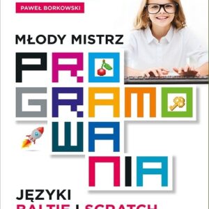 Młody mistrz programowania. Języki Baltie i Scratch dla dzieci