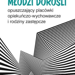 Młodzi dorośli opuszczający placówki opiekuńczo-wychowawcze i rodziny zastępcze