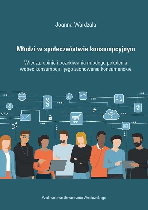 Młodzi w społeczeństwie konsumpcyjnym Wiedza, opinie i oczekiwania młodego pokolenia wobec konsumpc