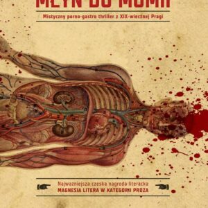 Młyn do mumii. Mistyczny porno - gastro thriller z XIX - wiecznej Pragi