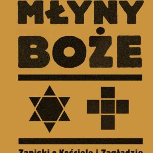 Młyny boże.. Zapiski o Kościele i Zagładzie