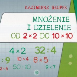 Mnożenie i dzielenie od 2 x 2 do 10 x 10