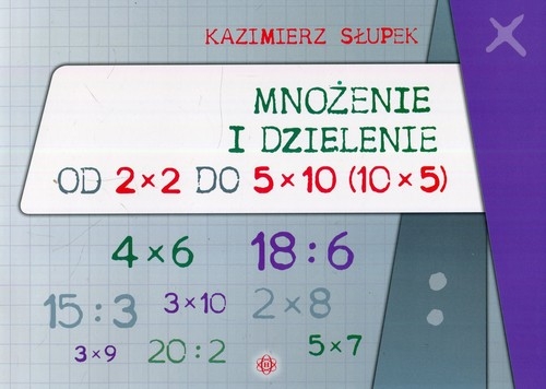 Mnożenie i dzielenie od 2 x 2 do 5 x 10 10 x 5