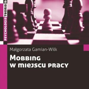 Mobbing w miejscu pracy. uwarunkowania i konsekwencje bycia poddawanym mobbingowi