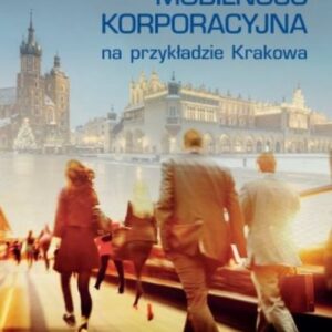 Mobilność korporacyjna na przykładzie Krakowa