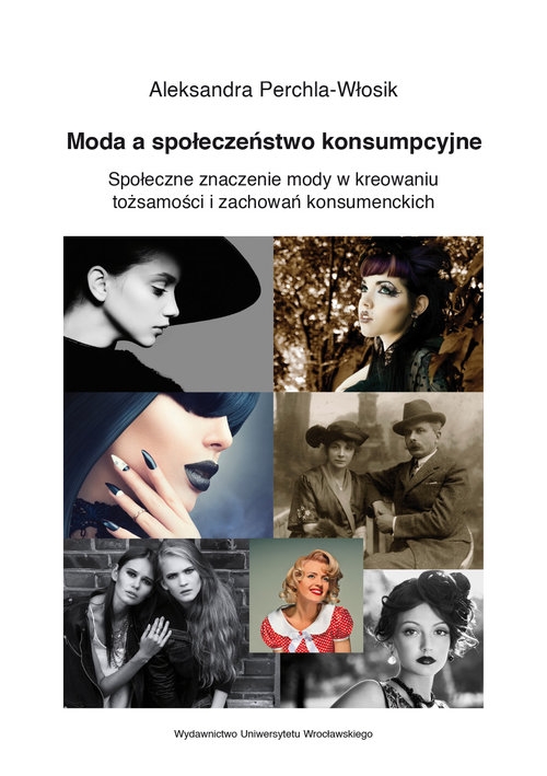 Moda a społeczeństwo konsumpcyjne Społeczne znaczenie mody w kreowaniu tożsamości i zachowań konsum