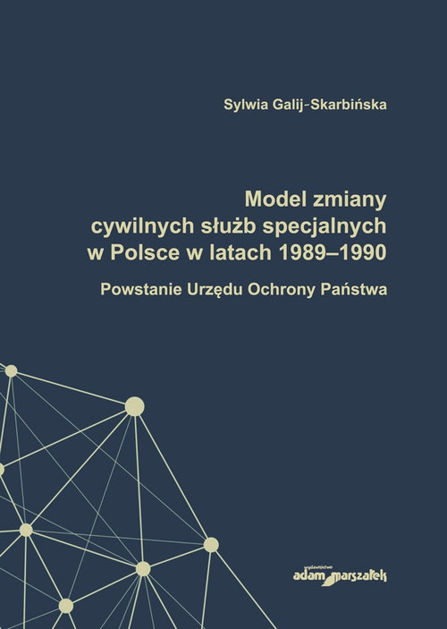 Model zmiany cywilnych służb specjalnych w Polsce w latach 1989-1990.. Powstanie Urzędu Ochrony Państwa